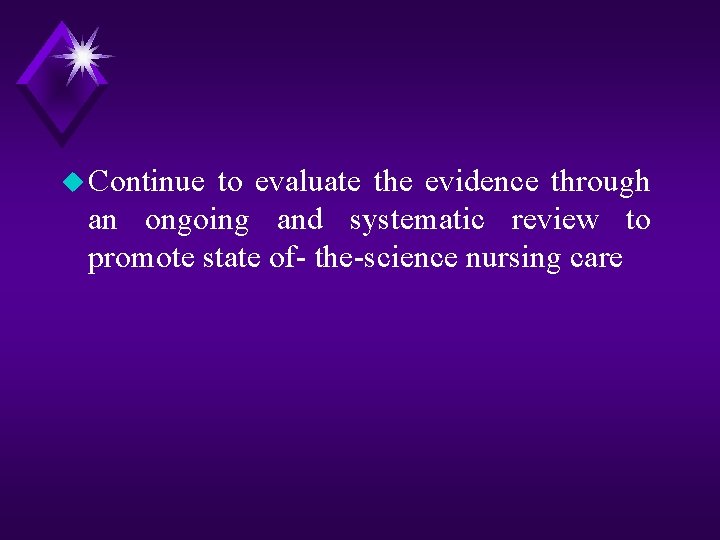 u Continue to evaluate the evidence through an ongoing and systematic review to promote