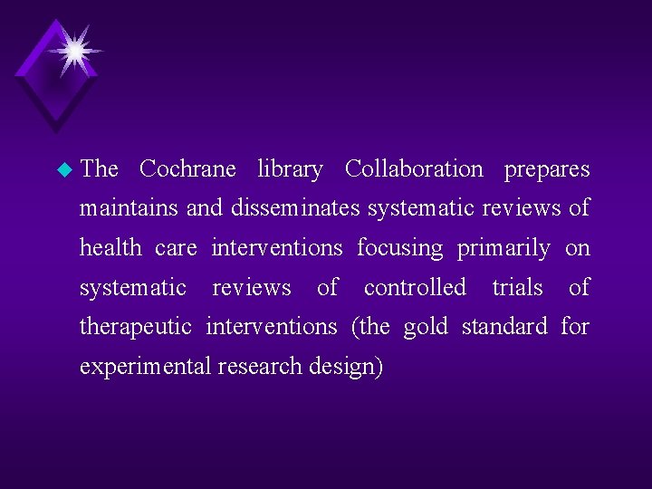 u The Cochrane library Collaboration prepares maintains and disseminates systematic reviews of health care