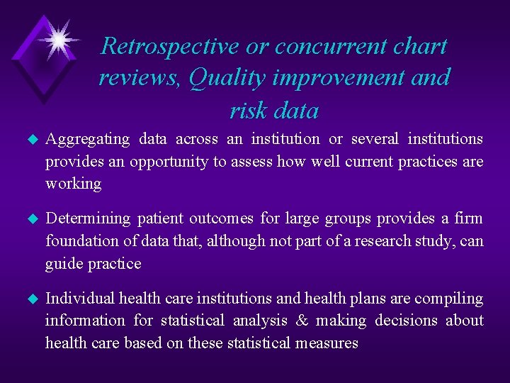 Retrospective or concurrent chart reviews, Quality improvement and risk data u Aggregating data across