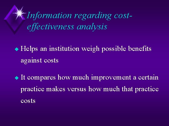 Information regarding costeffectiveness analysis u Helps an institution weigh possible benefits against costs u