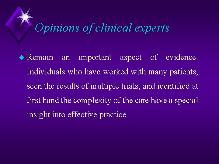 Opinions of clinical experts u Remain an important aspect of evidence. Individuals who have