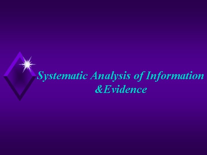 Systematic Analysis of Information &Evidence 