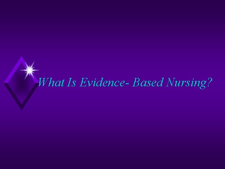 What Is Evidence- Based Nursing? 