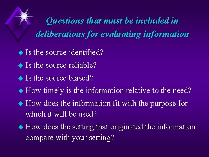 Questions that must be included in deliberations for evaluating information u Is the source