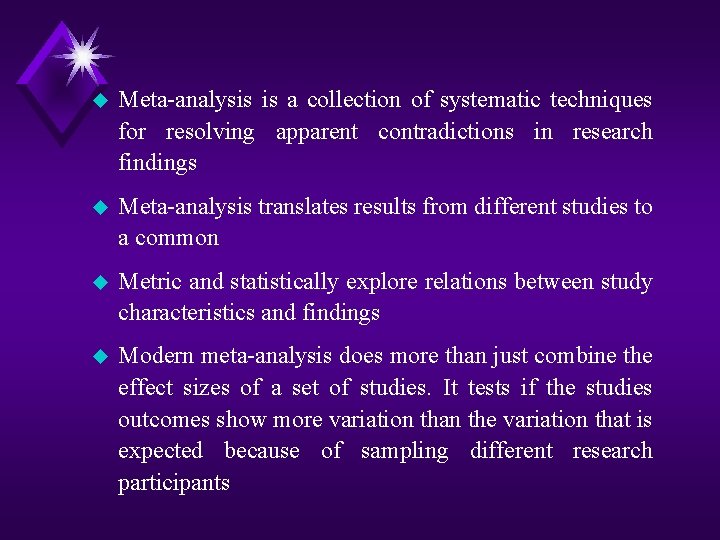 u Meta analysis is a collection of systematic techniques for resolving apparent contradictions in
