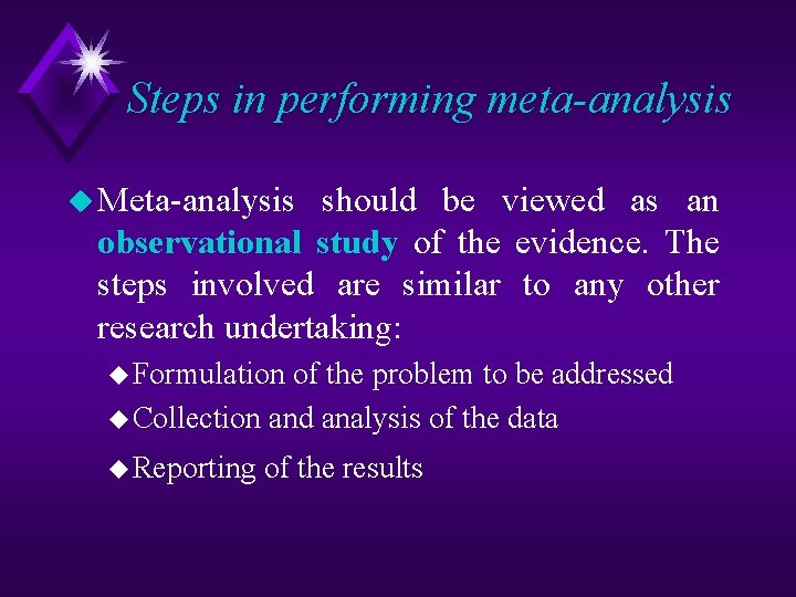 Steps in performing meta-analysis u Meta analysis should be viewed as an observational study