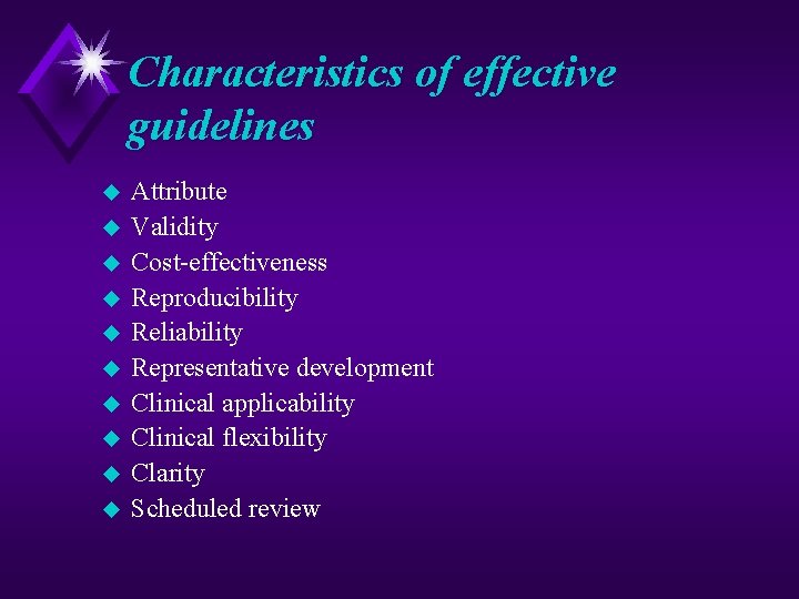 Characteristics of effective guidelines u u u u u Attribute Validity Cost effectiveness Reproducibility