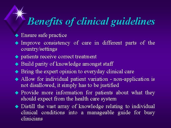 Benefits of clinical guidelines u u u u Ensure safe practice Improve consistency of