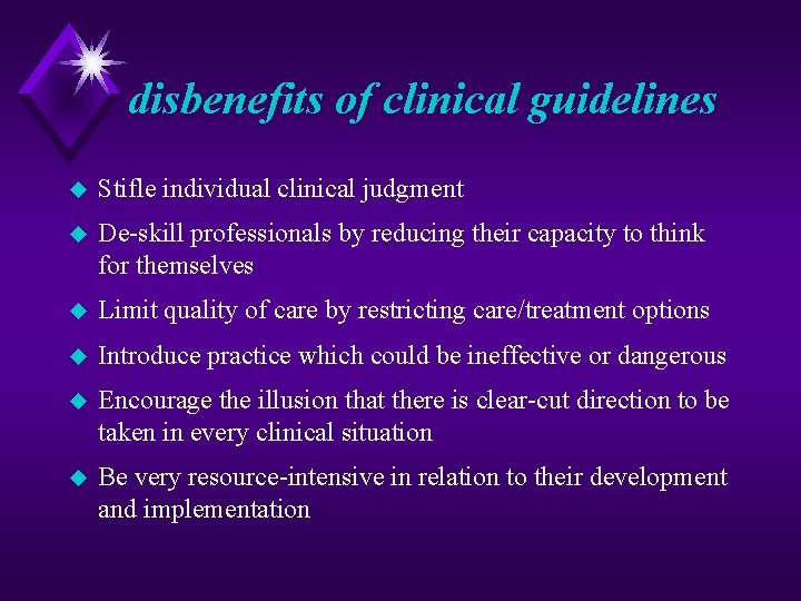 disbenefits of clinical guidelines u Stifle individual clinical judgment u De skill professionals by