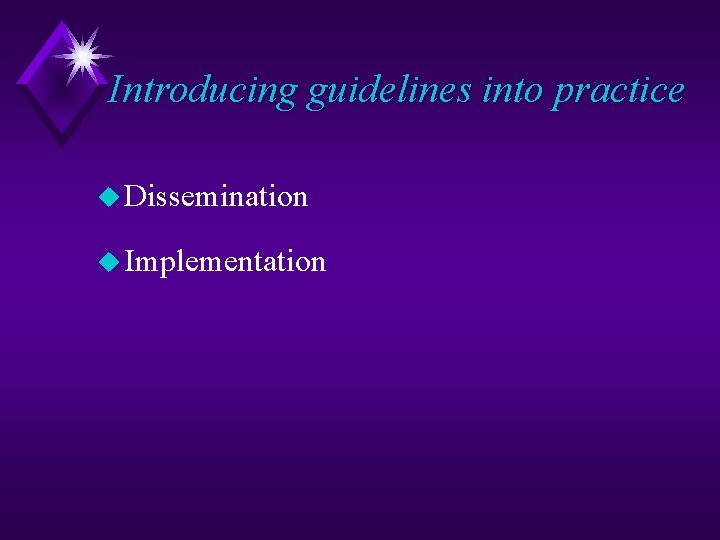 Introducing guidelines into practice u Dissemination u Implementation 