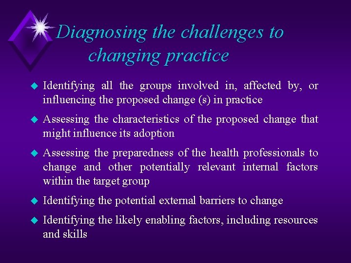 Diagnosing the challenges to changing practice u Identifying all the groups involved in, affected