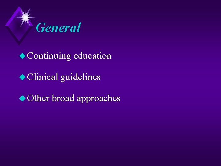 General u Continuing u Clinical u Other education guidelines broad approaches 