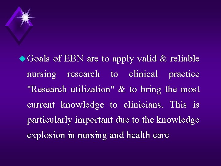 u Goals of EBN are to apply valid & reliable nursing research to clinical