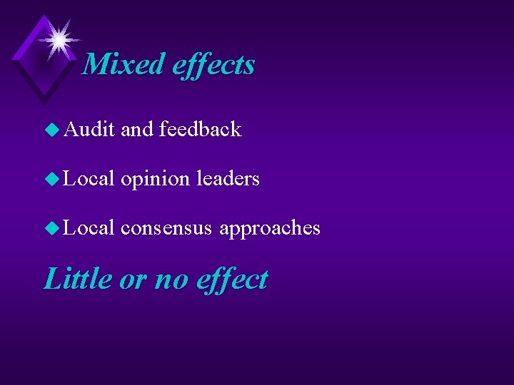 Mixed effects u Audit and feedback u Local opinion leaders u Local consensus approaches