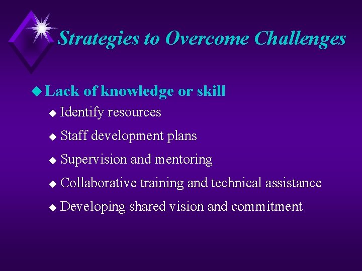 Strategies to Overcome Challenges u Lack of knowledge or skill u Identify resources u