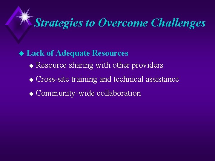 Strategies to Overcome Challenges u Lack of Adequate Resources u Resource sharing with other