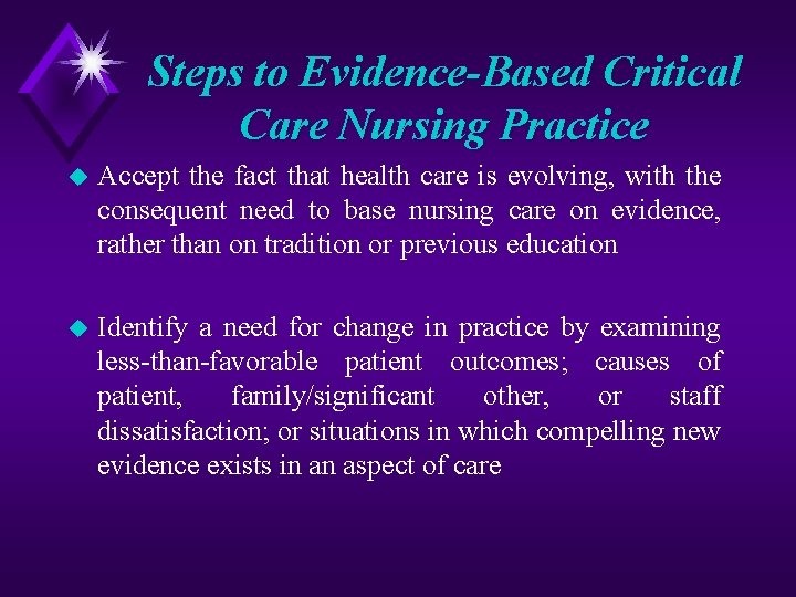 Steps to Evidence-Based Critical Care Nursing Practice u Accept the fact that health care