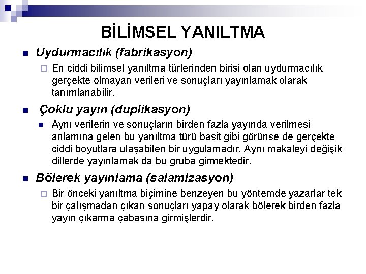 BİLİMSEL YANILTMA n Uydurmacılık (fabrikasyon) ¨ n Çoklu yayın (duplikasyon) n n En ciddi