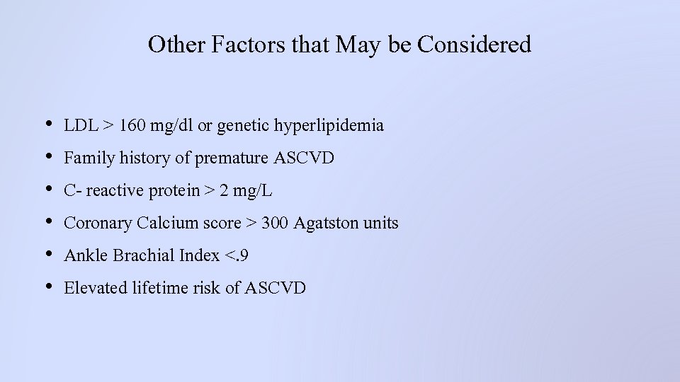 Other Factors that May be Considered • • • LDL > 160 mg/dl or