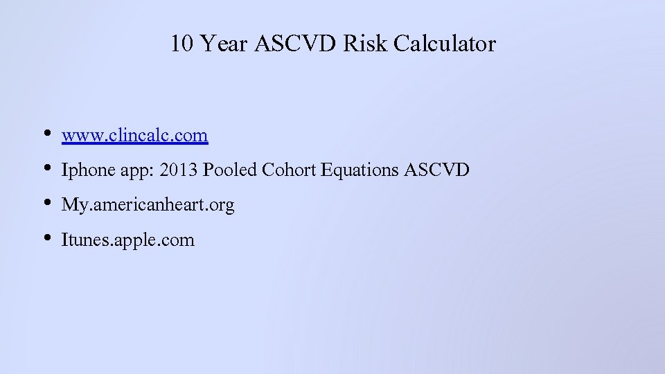 10 Year ASCVD Risk Calculator • • www. clincalc. com Iphone app: 2013 Pooled