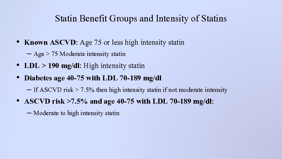 Statin Benefit Groups and Intensity of Statins • Known ASCVD: Age 75 or less