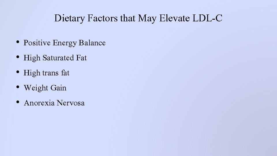 Dietary Factors that May Elevate LDL-C • • • Positive Energy Balance High Saturated