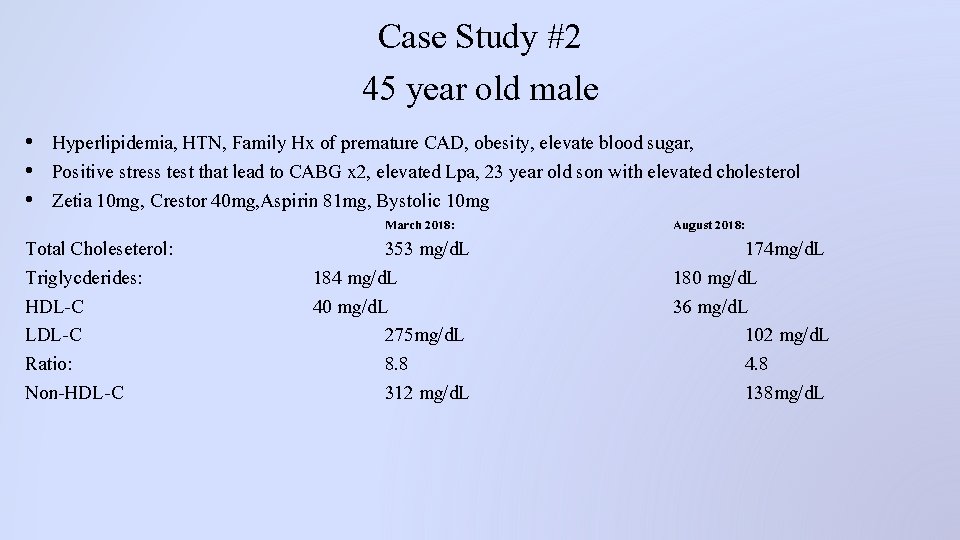 Case Study #2 45 year old male • Hyperlipidemia, HTN, Family Hx of premature