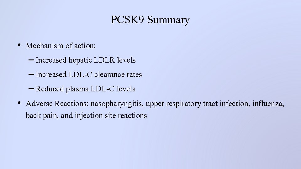 PCSK 9 Summary • Mechanism of action: – Increased hepatic LDLR levels – Increased