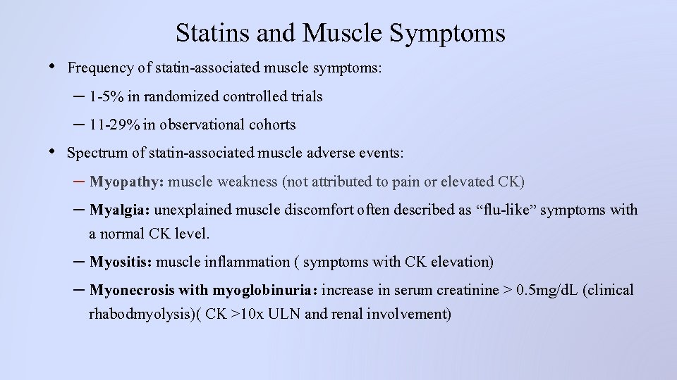 Statins and Muscle Symptoms • Frequency of statin-associated muscle symptoms: – 1 -5% in