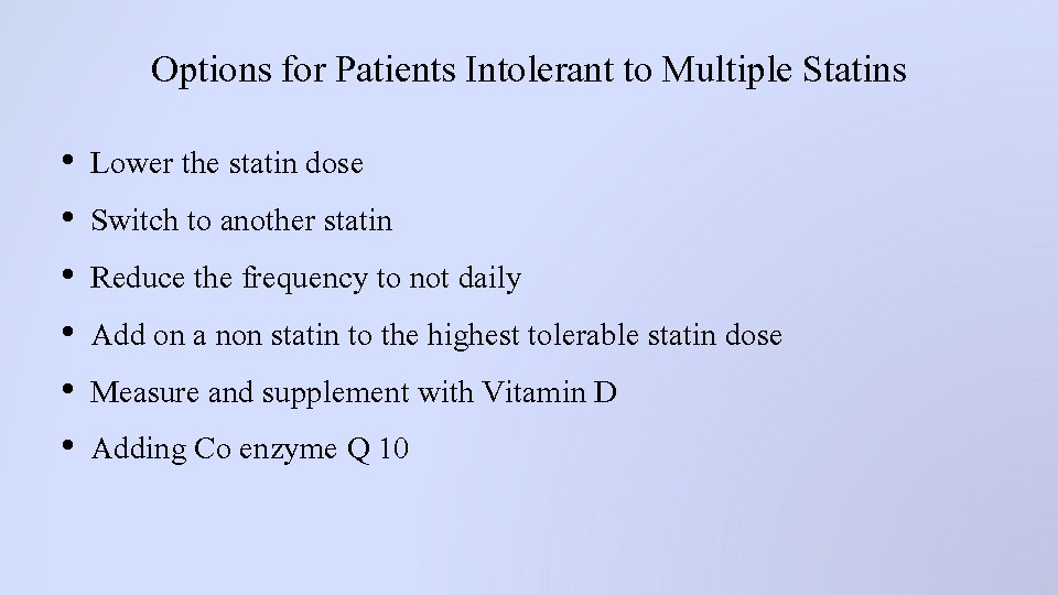 Options for Patients Intolerant to Multiple Statins • • • Lower the statin dose