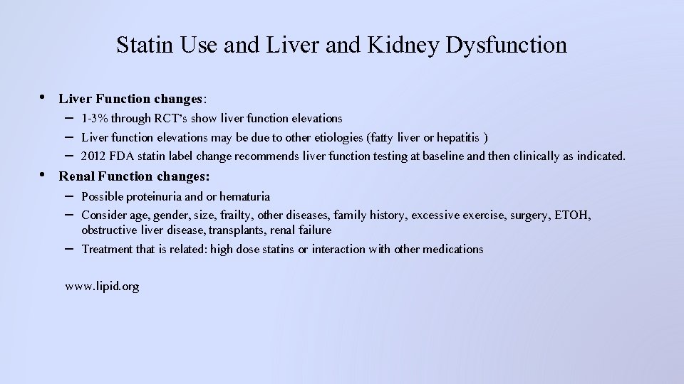 Statin Use and Liver and Kidney Dysfunction • Liver Function changes: – 1 -3%