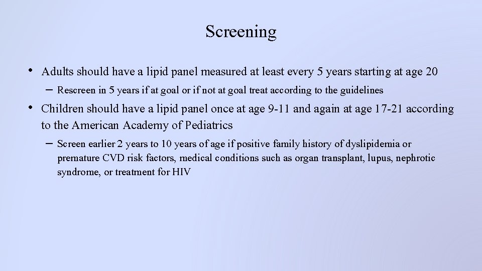 Screening • Adults should have a lipid panel measured at least every 5 years