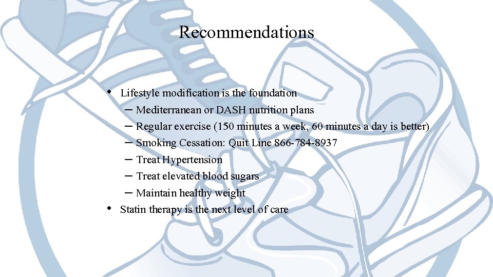 Recommendations • Lifestyle modification is the foundation – Mediterranean or DASH nutrition plans –