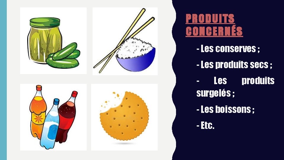 PRODUITS CONCERNÉS - - Les conserves ; - - Les produits secs ; -