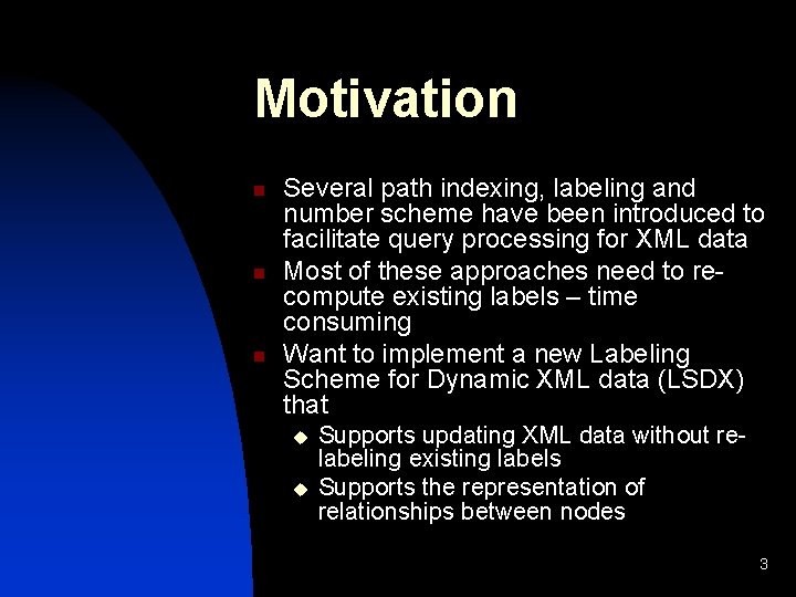 Motivation n Several path indexing, labeling and number scheme have been introduced to facilitate