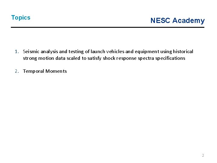 Topics NESC Academy 1. Seismic analysis and testing of launch vehicles and equipment using