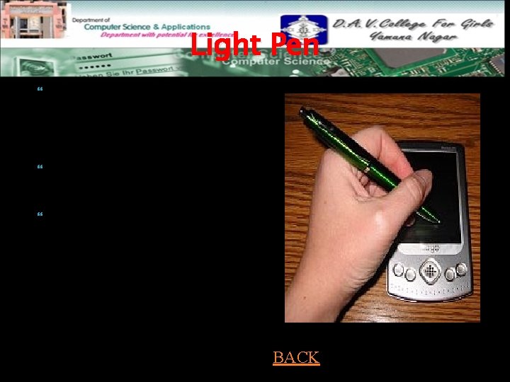 Light Pen Light Pen is a Pointing device which is used to select a