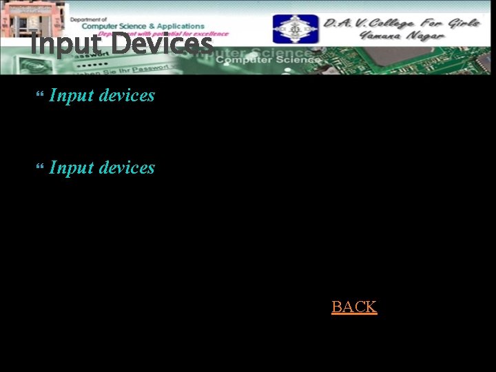 Input Devices Input devices is any hardware component with the help of which we