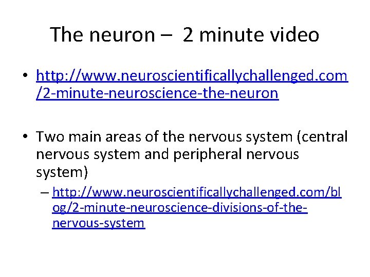 The neuron – 2 minute video • http: //www. neuroscientificallychallenged. com /2 -minute-neuroscience-the-neuron •