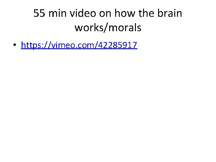 55 min video on how the brain works/morals • https: //vimeo. com/42285917 