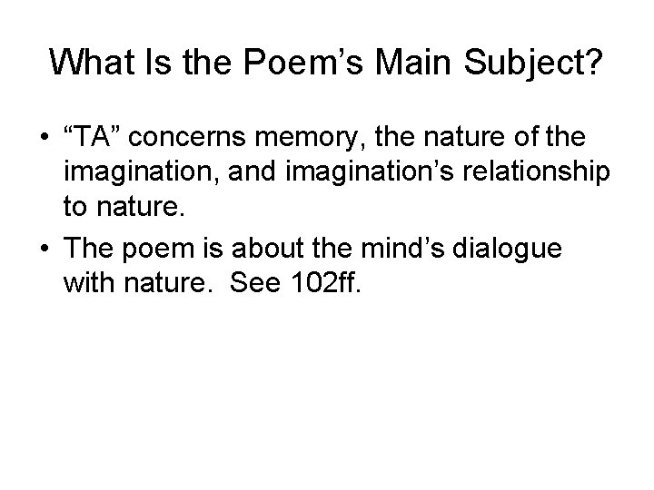 What Is the Poem’s Main Subject? • “TA” concerns memory, the nature of the