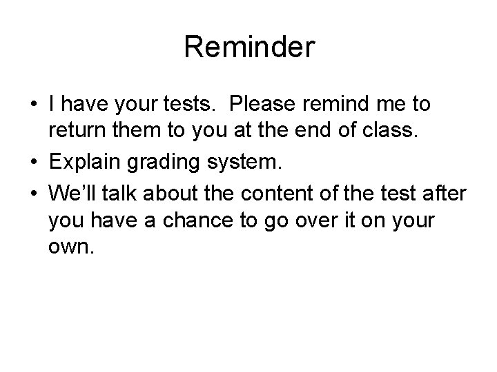 Reminder • I have your tests. Please remind me to return them to you