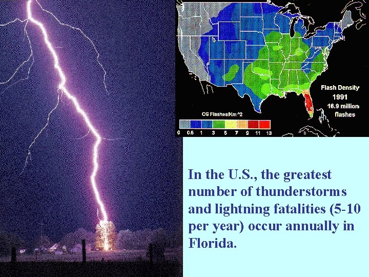 In the U. S. , the greatest number of thunderstorms and lightning fatalities (5