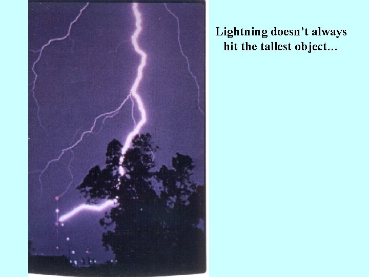 Lightning doesn’t always hit the tallest object… 