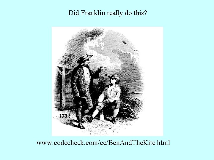 Did Franklin really do this? www. codecheck. com/cc/Ben. And. The. Kite. html 