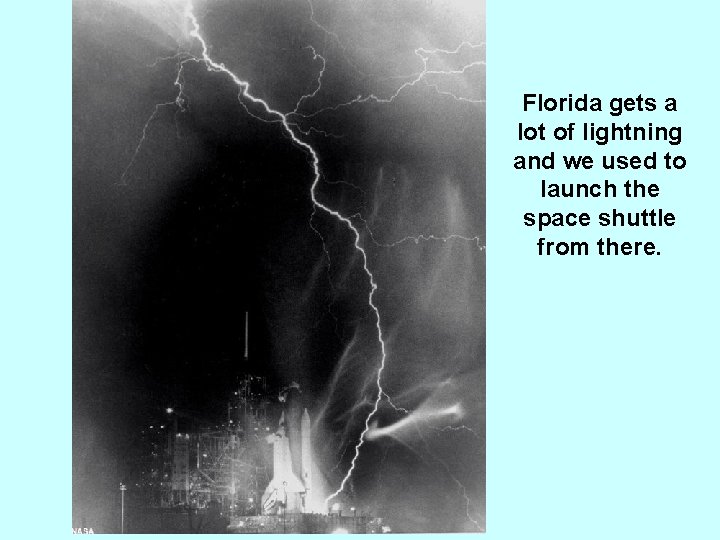 Florida gets a lot of lightning and we used to launch the space shuttle