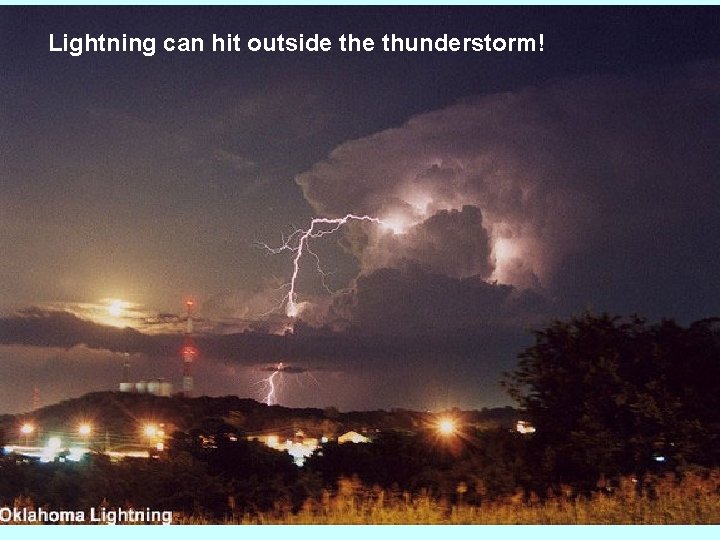 Lightning can hit outside thunderstorm! 