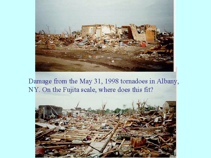 Damage from the May 31, 1998 tornadoes in Albany, NY. On the Fujita scale,
