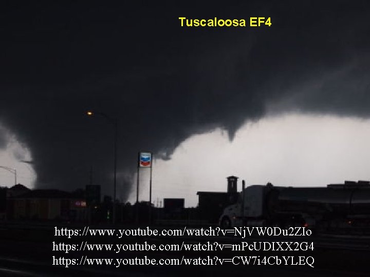 Tuscaloosa EF 4 https: //www. youtube. com/watch? v=Nj. VW 0 Du 2 ZIo https: