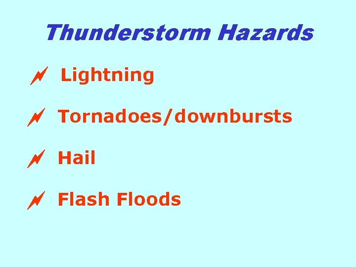 Thunderstorm Hazards Lightning Tornadoes/downbursts Hail Flash Floods 